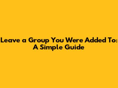 **Leave a Group You Were Added To: A Simple Guide**