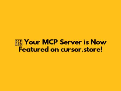🎉 Your MCP Server is Now Featured on cursor.store!