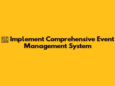 🎪 Implement Comprehensive Event Management System