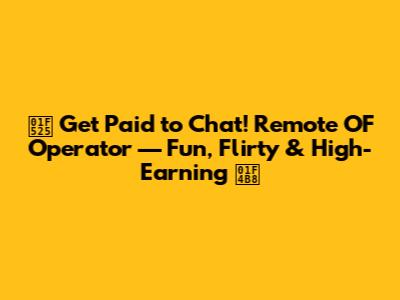 🔥 Get Paid to Chat! Remote OF Operator — Fun, Flirty & High-Earning 💸