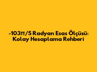 -103π/5 Radyan Esas Ölçüsü: Kolay Hesaplama Rehberi