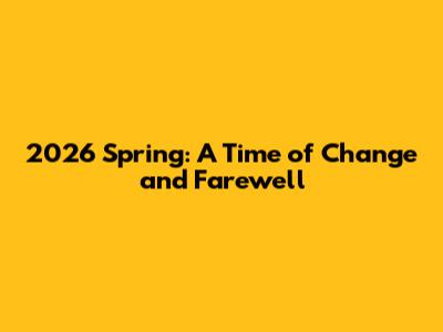 2026 Spring: A Time of Change and Farewell