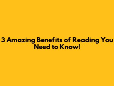 3 Amazing Benefits of Reading You Need to Know!