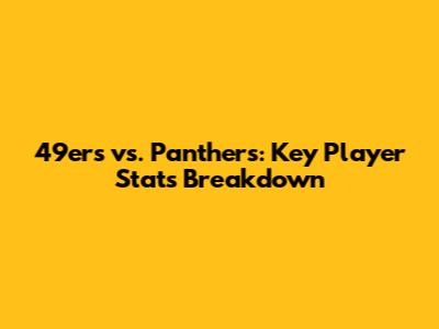 49ers vs. Panthers: Key Player Stats Breakdown