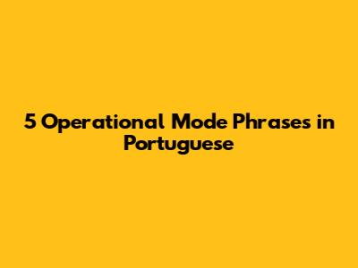 5 Operational Mode Phrases in Portuguese