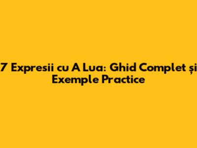 7 Expresii cu 'A Lua': Ghid Complet și Exemple Practice