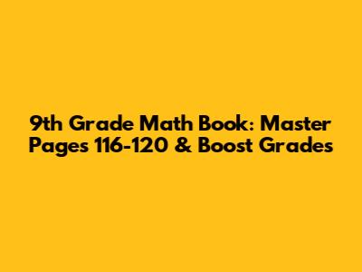 9th Grade Math Book: Master Pages 116-120 & Boost Grades