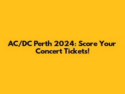 AC/DC Perth 2024: Score Your Concert Tickets!