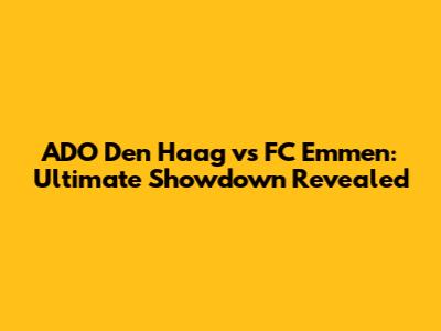 ADO Den Haag vs FC Emmen: Ultimate Showdown Revealed