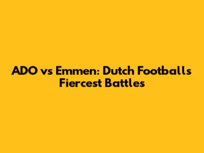 ADO vs Emmen: Dutch Football's Fiercest Battles