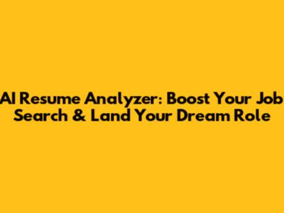 AI Resume Analyzer: Boost Your Job Search & Land Your Dream Role