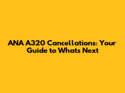 ANA A320 Cancellations: Your Guide to What's Next
