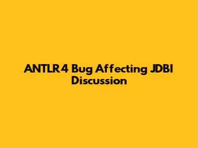 ANTLR4 Bug Affecting JDBI Discussion