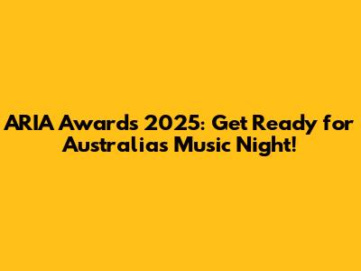 ARIA Awards 2025: Get Ready for Australia's Music Night!