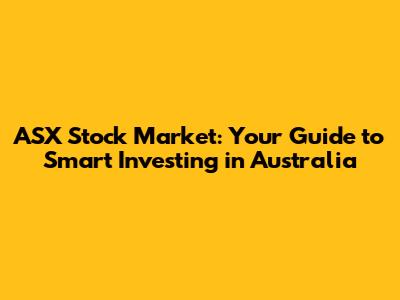 ASX Stock Market: Your Guide to Smart Investing in Australia