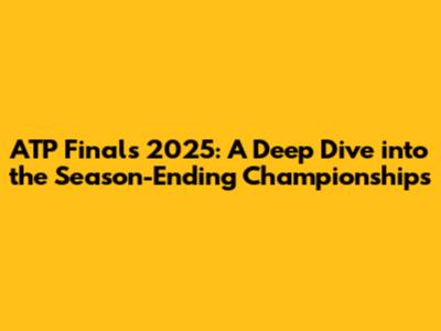 ATP Finals 2025: A Deep Dive into the Season-Ending Championships