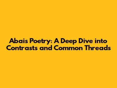 Abai's Poetry: A Deep Dive into Contrasts and Common Threads
