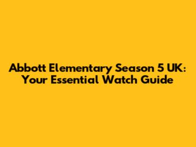 Abbott Elementary Season 5 UK: Your Essential Watch Guide