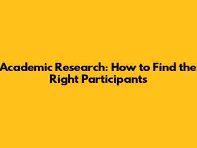 Academic Research: How to Find the Right Participants