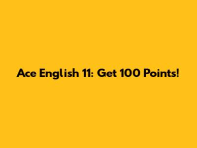 Ace English 11: Get 100 Points!