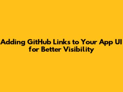 Adding GitHub Links to Your App UI for Better Visibility