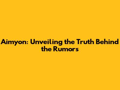 Aimyon: Unveiling the Truth Behind the Rumors
