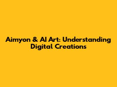Aimyon & AI Art: Understanding Digital Creations