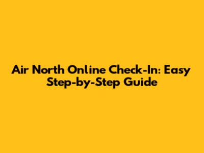 Air North Online Check-In: Easy Step-by-Step Guide