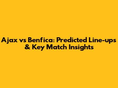 Ajax vs Benfica: Predicted Line-ups & Key Match Insights