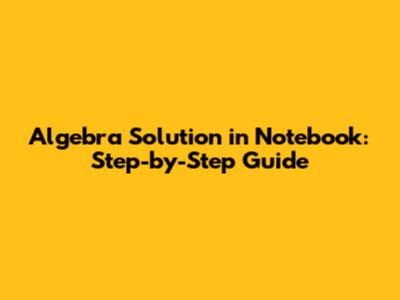 Algebra Solution in Notebook: Step-by-Step Guide