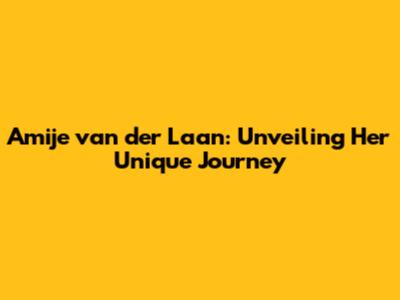 Amije van der Laan: Unveiling Her Unique Journey