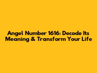 Angel Number 1616: Decode Its Meaning & Transform Your Life
