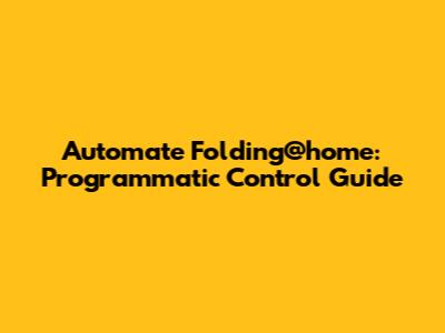 Automate Folding@home: Programmatic Control Guide