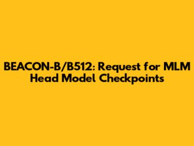 BEACON-B/B512: Request for MLM Head Model Checkpoints