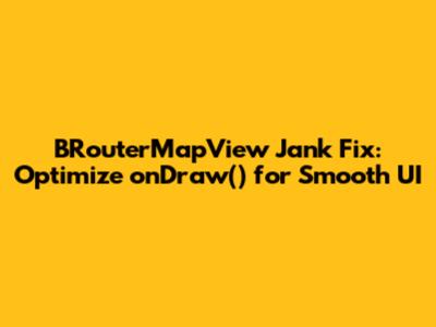 BRouterMapView Jank Fix: Optimize _onDraw() for Smooth UI