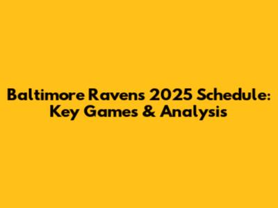 Baltimore Ravens 2025 Schedule: Key Games & Analysis
