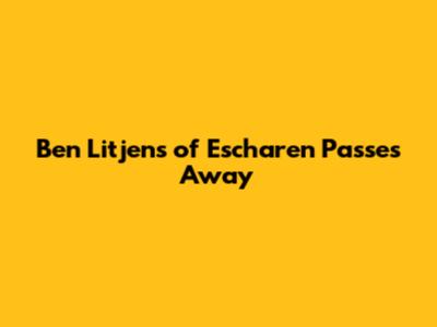 Ben Litjens of Escharen Passes Away
