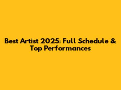Best Artist 2025: Full Schedule & Top Performances