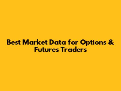 Best Market Data for Options & Futures Traders