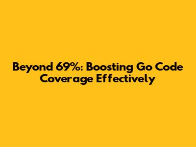 Beyond 69%: Boosting Go Code Coverage Effectively