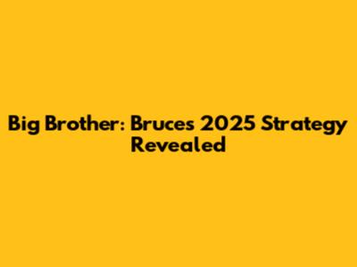 Big Brother: Bruce's 2025 Strategy Revealed