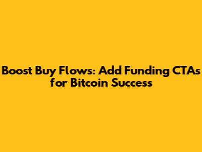 Boost Buy Flows: Add Funding CTAs for Bitcoin Success
