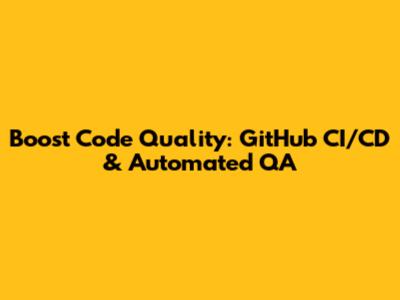 Boost Code Quality: GitHub CI/CD & Automated QA