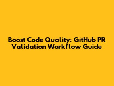 Boost Code Quality: GitHub PR Validation Workflow Guide