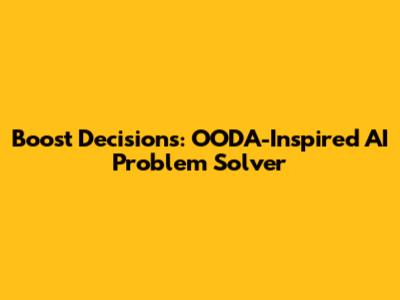 Boost Decisions: OODA-Inspired AI Problem Solver