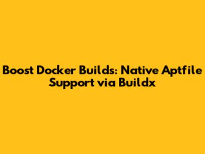 Boost Docker Builds: Native Aptfile Support via Buildx