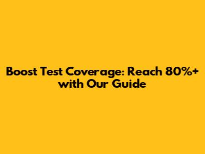 Boost Test Coverage: Reach 80%+ with Our Guide