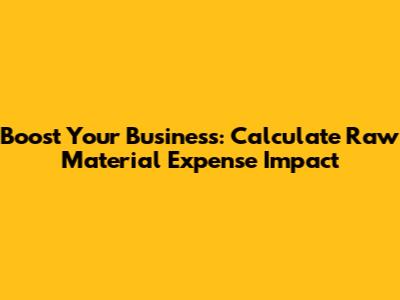 Boost Your Business: Calculate Raw Material Expense Impact