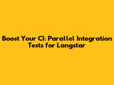 Boost Your CI: Parallel Integration Tests for Langstar