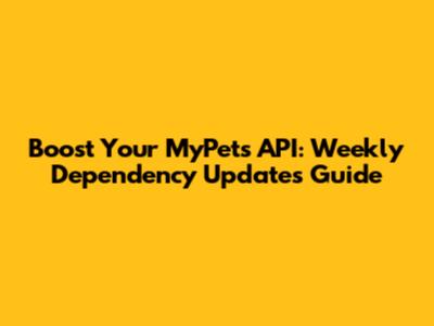 Boost Your MyPets API: Weekly Dependency Updates Guide
